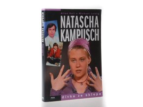 Natascha Kampusch : dívka ze sklepa