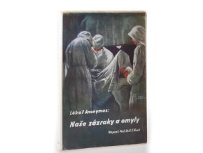 Lékař Anonymus : naše zázraky a omyly