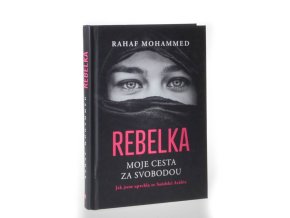 Rebelka : moje cesta za svobodou : jak jsem uprchla ze Saúdské Arábie