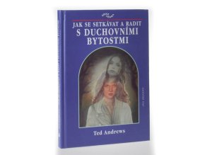 Jak se setkávat a radit s duchovními bytostmi