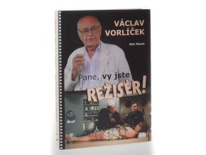 Václav Vorlíček : pane, vy jste režisér!