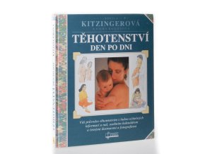 Těhotenství den po dni : váš průvodce těhotenstvím s řadou užitečných informací a rad, osobním kalendářem a četnými ilustracemi a fotografiemi
