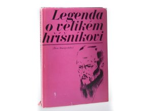 Legenda o velikém hříšníkovi : život Dostojevského