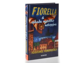Fiorella a záhada mrtvého netopýra : dobrodružství dcery dvorního alchymisty císaře Rudolfa II.