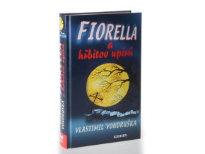 Fiorella a hřbitov upírů : dobrodružství dcery dvorního alchymisty císaře Rudolfa II.