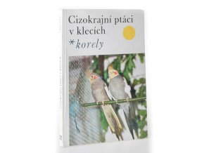 Cizokrajní ptáci v klecích : korely