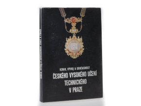 Vznik, vývoj a současnost Českého vysokého učení technického v Praze Vznik, vývoj a současnost Českého vysokého učení technického v Praze