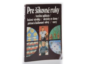 Pre šikovné ruky. 5. díl: textilné aplikácie, kožené výrobky, obrázky zo slamy, pletené a háčkované odevy, vzory