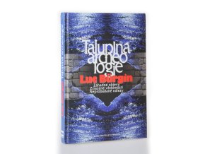Tajuplná archeologie : záhadné objevy, ztracené vědomosti, neprobádané nálezy