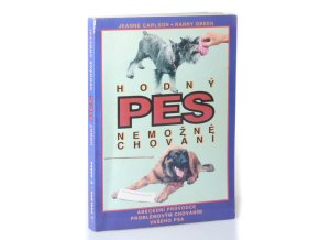 Hodný pes, nemožné chování : abecední průvodce problémovým chováním vašeho psa