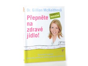 Přepněte na zdravé jídlo! Stravovací program, který vám pomůže ke štíhlé postavě na celý život
