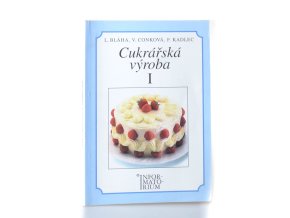Cukrářská výroba I : pro 1. ročník učebního oboru Cukrář, Cukrářka