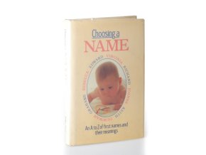 Choosing a name : an A to Z of first names ang their meanings