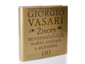 Životy nejvýznačnějších malířů, sochařů a architektů. Díl II