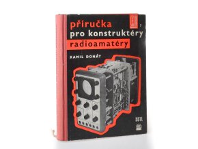 Příručka pro konstruktéry radioamatéry : určeno radioamatérům, konstruktérům a laborantům v prům. a vývoji