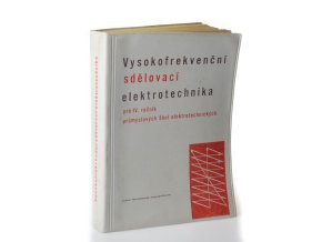 Vysokofrekvenční sdělovací elektrotechnika : pro IV. ročník průmyslových škol sdělovací elektrotechniky