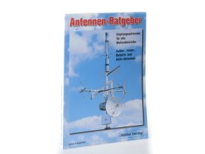 Antennen-Ratgeber : Empfangsantennen für alle Wellenbereiche : Aussen-, Innen-, Behelfs- und Aktivantennen
