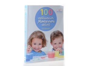 100 vzdělávacích Montessori aktivit : doprovázíme dítě při jeho objevování světa