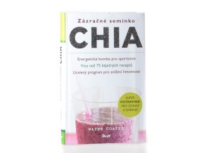 Zázračné semínko chia : energetická bomba pro sportovce : více než 75 báječných receptů : ucelený program pro snížení hmotnosti