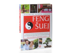 Žít feng-šuej v našich podmínkách : životní rovnováha, duševní hygiena, harmonické prostředí, vyvážené vztahy