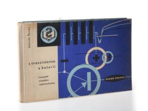 S tranzistorem a baterií : Receptář mladého radiotechnika