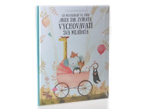 Co má klokan ve vaku, aneb, Jak zvířata vychovávají svá mláďata