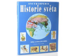 Historie světa : atlas světových dějin : encyklopedie
