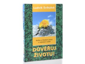 Důvěřuj životu! : kniha o hledání jistot v nejistém světě