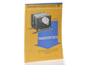 Stavební návod a popis č. 44 : transvertor II : stavebnice jednoduchého výkonového měniče z 12 V akumulátorové autobaterie na 220 V st o kmitočtu 45 až 55 Hz