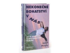 Nekonečné bohatství v nás : jak se vypořádat nejen s finančními problémy