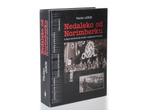 Nedaleko od Norimberku : z dějin Mimořádného lidového soudu v Chebu v letech 1946 až 1948