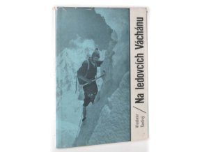 Na ledovcích Váchánu : 1. čs. horolezecká expedice do Hindúkuše 1965