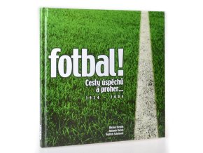 Fotbal : cesty úspěchů a proher ... 1934 - 2004
