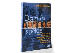 Devět let v pekle : autentický příběh bulharských zdravotních sester vězněných v Libyi a odsouzených k trestu smrti