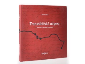 Transsibiřská odysea : po stopách legionáře Jana Kouby