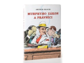Murphyho zákon a právníci : překrucování paragrafů a jiné kličky a háčky