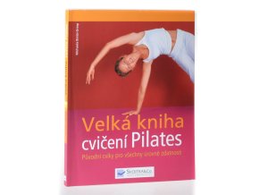 Velká kniha cvičení Pilates : původní cviky pro všechny úrovně zdatnosti