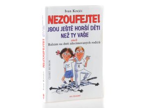 Nezoufejte! Jsou ještě horší děti než ty vaše, aneb, Balzám na duši zdecimovaných rodičů