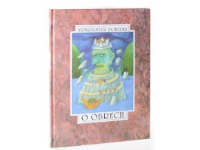 O obrech : šest pohádek z pokladů našich a světových pohádkářů Václava Říhy, Václava Cibuly, Vladislava Stanovského a Jana Vladislava, Petera Christena Asbjörnsena a Jörgena Moea