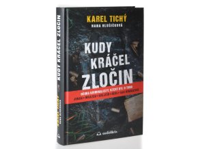 Kudy kráčel zločin : očima kriminalisty, který byl u toho : Jonák, Mrázek, Krejčíř, Redl, spis Krakatice s