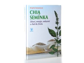 Chia semínka : zdraví, energie, omlazení a chuť do života