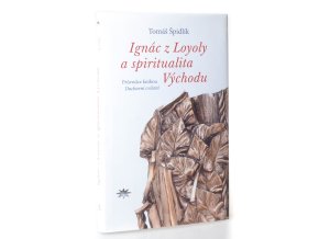 Ignác z Loyoly a spiritualita Východu : průvodce knihou Duchovní cvičení