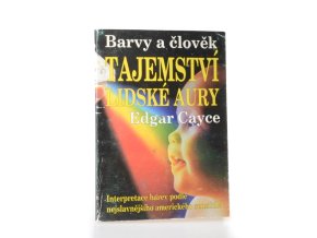 Tajemství lidské aury : barvy a člověk : interpretace barev podle nejslavnějšího amerického senzibila