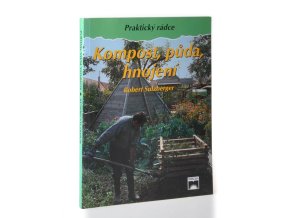 Kompost, půda, hnojení : Praktický rádce