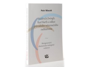 Huldrych Zwingli, Karl Barth a odkaz původního reformačního radikalismu : mezigenerační ekumenicko-teologický rozhovor