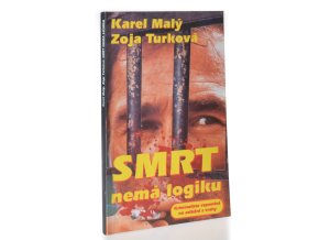 Smrt nemá logiku : kriminalista vzpomíná na setkání s vrahy
