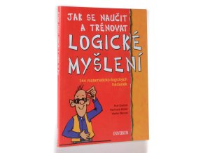Jak se naučit a trénovat logické myšlení : 144 matematicko-logických hádanek