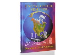 Encyklopedie zeměpisu Země a lidé : Severní a Jižní Amerika