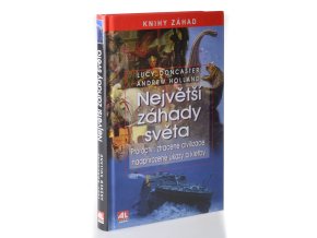 Největší záhady světa : proroctví, ztracené civilizace, nadpřirozené úkazy a kletby