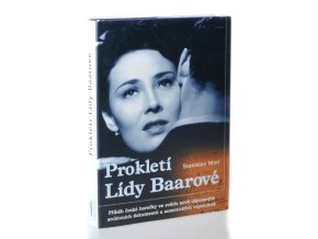 Prokletí Lídy Baarové : příběh české herečky ve světle nově objevených archivních dokumentů a autentických vzpomínek